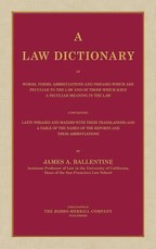 A Law Dictionary of Words, Terms, Abbreviations and Phrases Which are Peculiar to the Law and of Those Which Have a Peculiar Meaning in the Law Containing Latin Phrases and Maxims with Their Translations (1916)