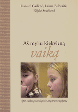 Aš myliu kiekvieną vaiką. Apie vaikų psichologinio atsparumo ugdymą