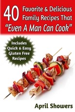 40 Favorite & Delicious Family Recipes That Even A Man Can Cook