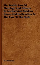 The Jewish Law Of Marriage And Divorce In Ancient And Modern times, And its Relation To The Law Of The State