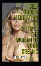 Self Guided Meditation to Attract the Woman of Your Dreams