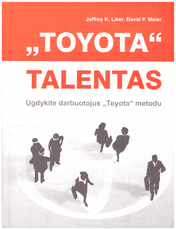 „Toyota“ talentas. Ugdykite darbuotojus „Toyota“ metodu