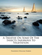 A Treatise On Some Of The Insects Injurious To Vegetation