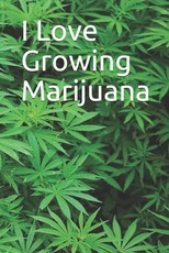I Love Growing Marijuana