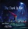The Dark Is for
