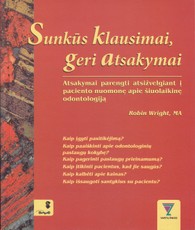 Sunkūs klausimai, geri atsakymai. Atsakymai parengti atsižvelgiant į paciento nuomonę apie šiuolaikinę odontologiją