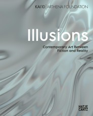 Illusions. Contemporary Art Between Fiction and Reality - Bilinguale Ausgabe (Deutsch/Englisch), Ausstellungskatalog KAI 10 | Arthena Foundation