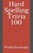 Hard Spelling Trivia 100