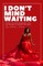 I Don't Mind Waiting