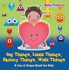 Big Things, Little Things, Skinny Things, Wide Things | A Size & Shape Book for Kids