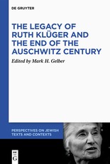 The Legacy of Ruth KlÃ¼ger and the End of the Auschwitz Century