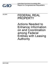 Federal real property, actions needed to enhance information on and coordination among federal entities with leasing authority