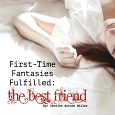 First Time Fantasies Fulfilled: The Best Friend