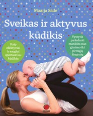 SVEIKAS IR AKTYVUS KŪDIKIS: vystytis padedanti mankšta nuo gimimo iki pirmųjų žingsnių