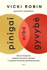 Pinigai arba gyvybė. Devyni žingsniai pakeisti santykį su pinigais ir pasiekti finansinę nepriklausomybę Pinigai arba gyvybė. Devyni žingsniai pakeisti santykį su pinigais ir pasiekti finansinę nepriklausomybę