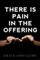 There is Pain in the Offering