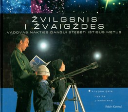 Žvilgsnis į žvaigždes: vadovas nakties dangui stebėti ištisus metus