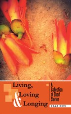Devi, K: Living, Loving and Longing - a Collection of Short