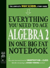 Everything You Need to Ace Algebra 2 in One Big Fat Notebook