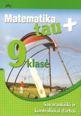 Matematika tau Plius. 9 klasė. Savarankiški ir kontroliniai darbai