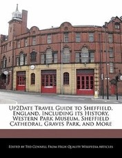 Up2date Travel Guide to Sheffield, England, Including Its History, Western Park Museum, Sheffield Cathedral, Graves Park, and More