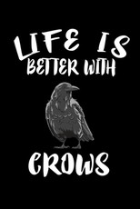 Life Is Better With Crows