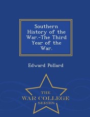 Southern History of the War.-The Third Year of the War. - War College Series