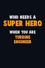 Who Need A SUPER HERO, When You Are Turbine Engineer