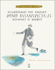 Per balas link aušros: pasakojimas apie daktaro Jono Basanavičiaus keliones ir darbus