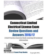 Connecticut Limited Electrical License Exam Review Questions and Answers 2016/17 Edition