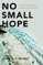 No Small Hope