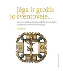 Jėga ir grožis jo šventovėje. Bažnytinio paveldo muziejaus rinkiniai