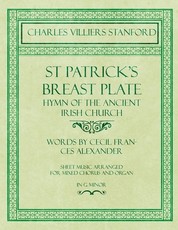 St Patrick's Breastplate - Hymn of the Ancient Irish Church - Words by Cecil Frances Alexander - Sheet Music Arranged for Mixed Chorus and Organ in G Minor