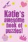 Katie's Awesome Book Of Puzzles!