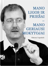 Mano ligos ir priešai - mano geriausi mokytojai