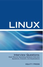 Linux Interview Questions: Open Source Operating Systems Interview Questions, Answers, and Explanations