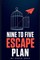 Nine to Five Escape Plan