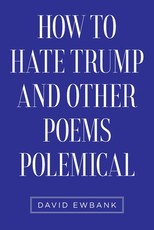How to Hate Trump and Other Poems Polemical