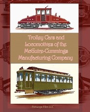 Trolley Cars and Locomotives of the Mcguire-Cummings Manufacturing Company
