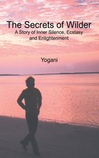 The Secrets of Wilder - A Story of Inner Silence, Ecstasy and Enlightenment