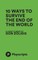 10 Ways to Survive the End of the World