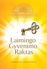LAIMINGO GYVENIMO RAKTAS: unikalus teorinių žinių ir praktikų kompleksas, leidžiantis žmogui iš esmės pakeisti savo gyvenimą LAIMINGO GYVENIMO RAKTAS: unikalus teorinių žinių ir praktikų kompleksas, leidžiantis žmogui iš esmės pakeisti savo gyvenimą