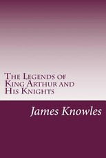The Legends of King Arthur and His Knights
