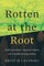 Rotten at the Root