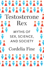 Testosterone Rex: Myths of Sex, Science, and Society