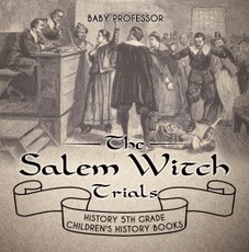 The Salem Witch Trials - History 5th Grade | Children's History Books