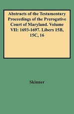 Abstracts of the Testamentary Proceedings of the Prerogative Court of Maryland. Volume VII