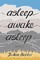 Asleep Awake Asleep