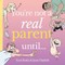You're Not a Real Parent Until...