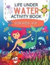 Life Under Water Activity Book for kids 4-8: Ocean Animals, Sea Creatures & Underwater Marine Life Coloring Pages / Maze Pages / Kids Ocean Activity B
